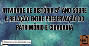 Leia mais sobre o artigo Atividade de História 5º Ano sobre a Relação entre Preservação do Patrimônio e Cidadania