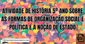 Leia mais sobre o artigo Atividade de História 5º Ano sobre as Formas de Organização Social e Política e a Noção de Estado