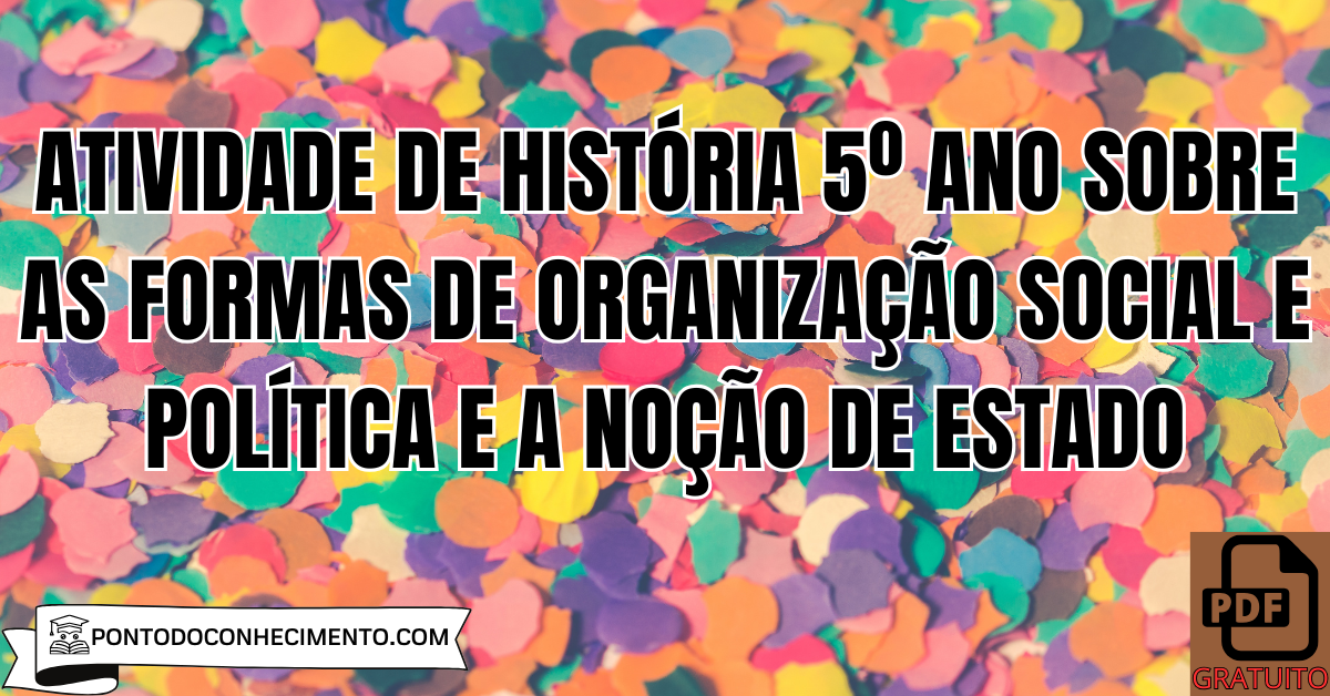 Atividade de História 5º Ano sobre as Formas de Organização Social e Política e a Noção de Estado