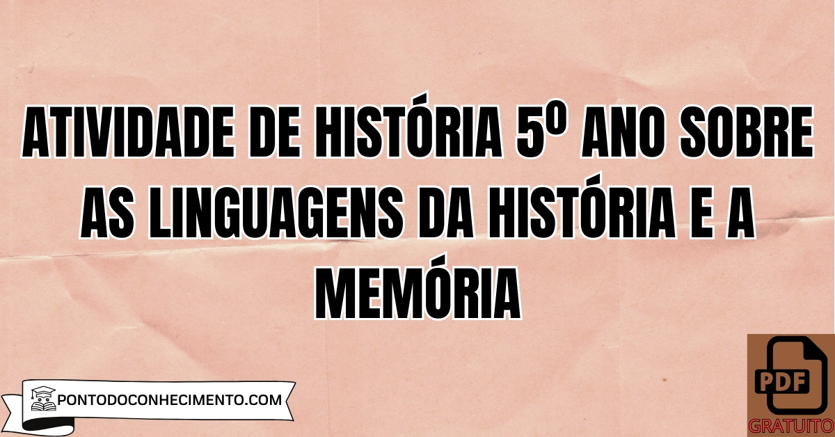 Atividade de História 5º Ano sobre as Linguagens da História e a Memória