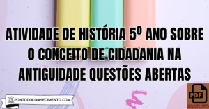 Leia mais sobre o artigo Atividade de História 5º Ano sobre o Conceito de Cidadania na Antiguidade Questões Abertas