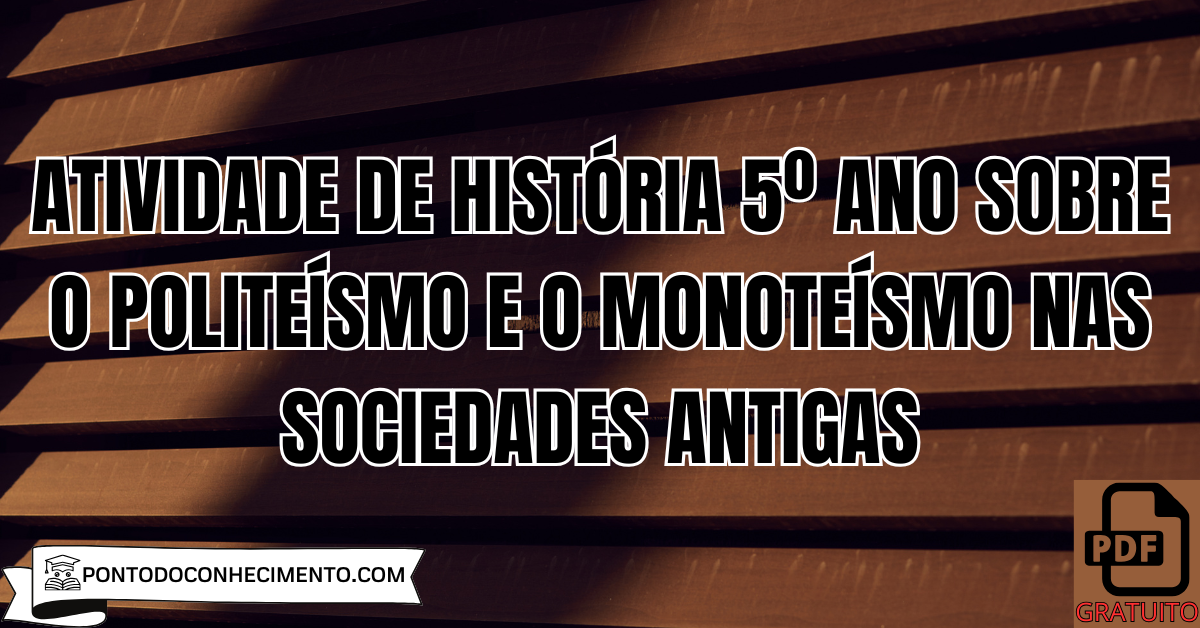 Atividade de História 5º Ano sobre o Politeísmo e o Monoteísmo nas Sociedades Antigas