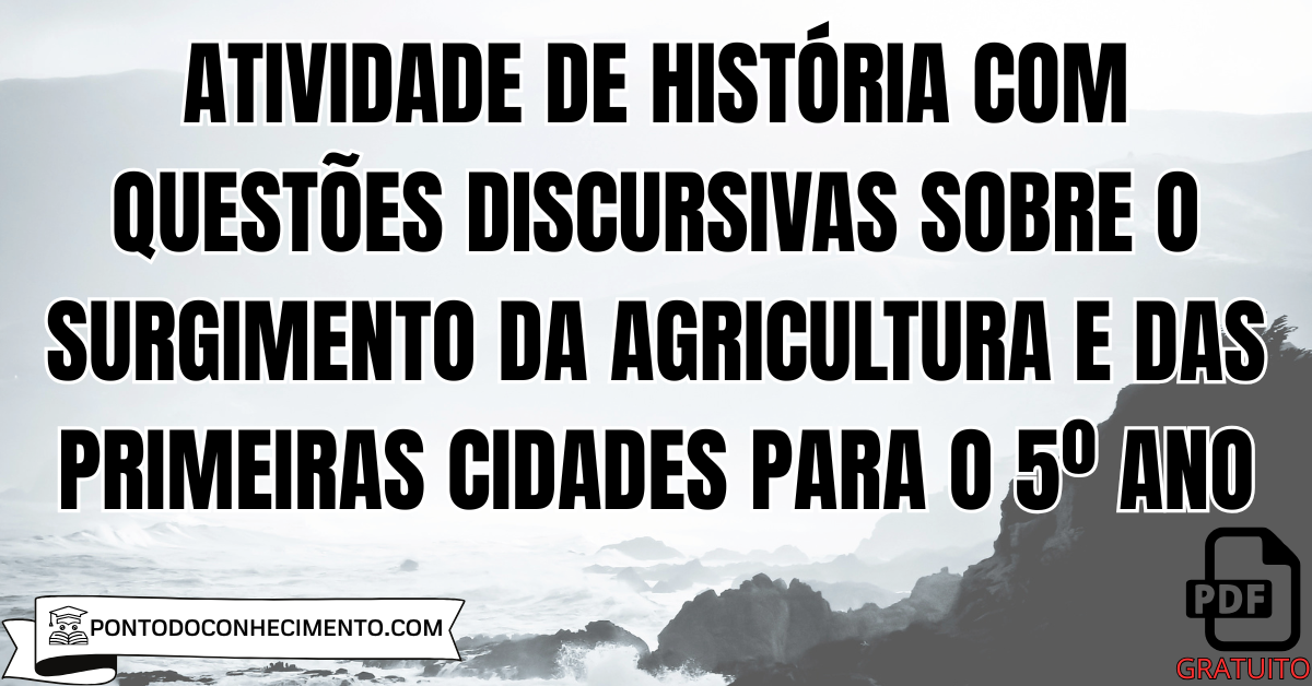 Atividade de História com Questões Discursivas sobre o Surgimento da Agricultura e das Primeiras Cidades para o 5º Ano