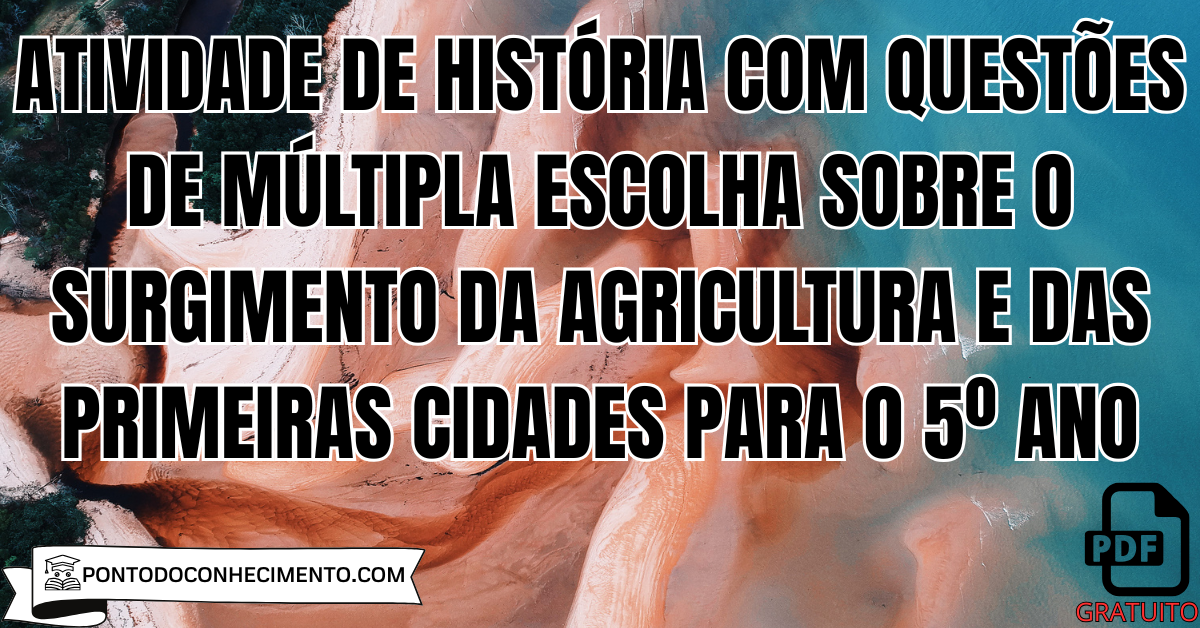 Atividade de História com Questões de Múltipla Escolha sobre o Surgimento da Agricultura e das Primeiras Cidades para o 5º Ano