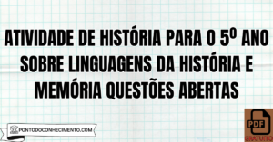 Leia mais sobre o artigo Atividade de História para o 5º Ano sobre Linguagens da História e Memória Questões Abertas