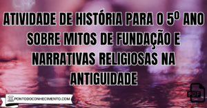 Leia mais sobre o artigo Atividade de História para o 5º Ano sobre Mitos de Fundação e Narrativas Religiosas na Antiguidade