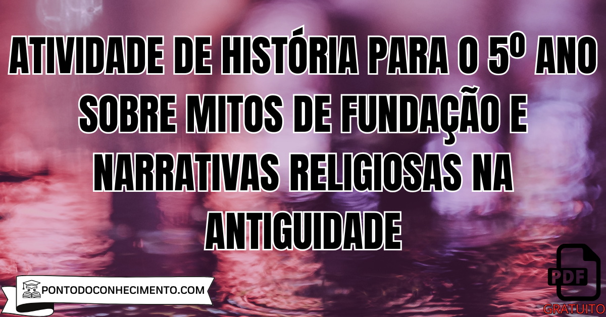 Atividade de História para o 5º Ano sobre Mitos de Fundação e Narrativas Religiosas na Antiguidade