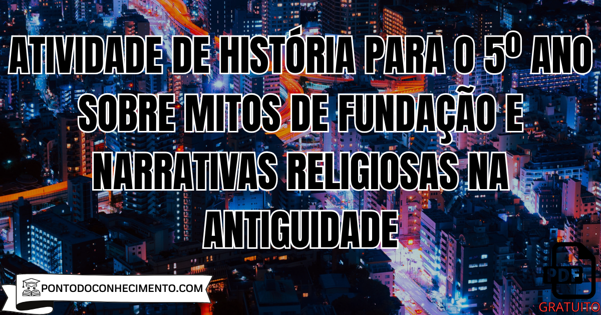 Atividade de História para o 5º Ano sobre Mitos de Fundação e Narrativas Religiosas na Antiguidade