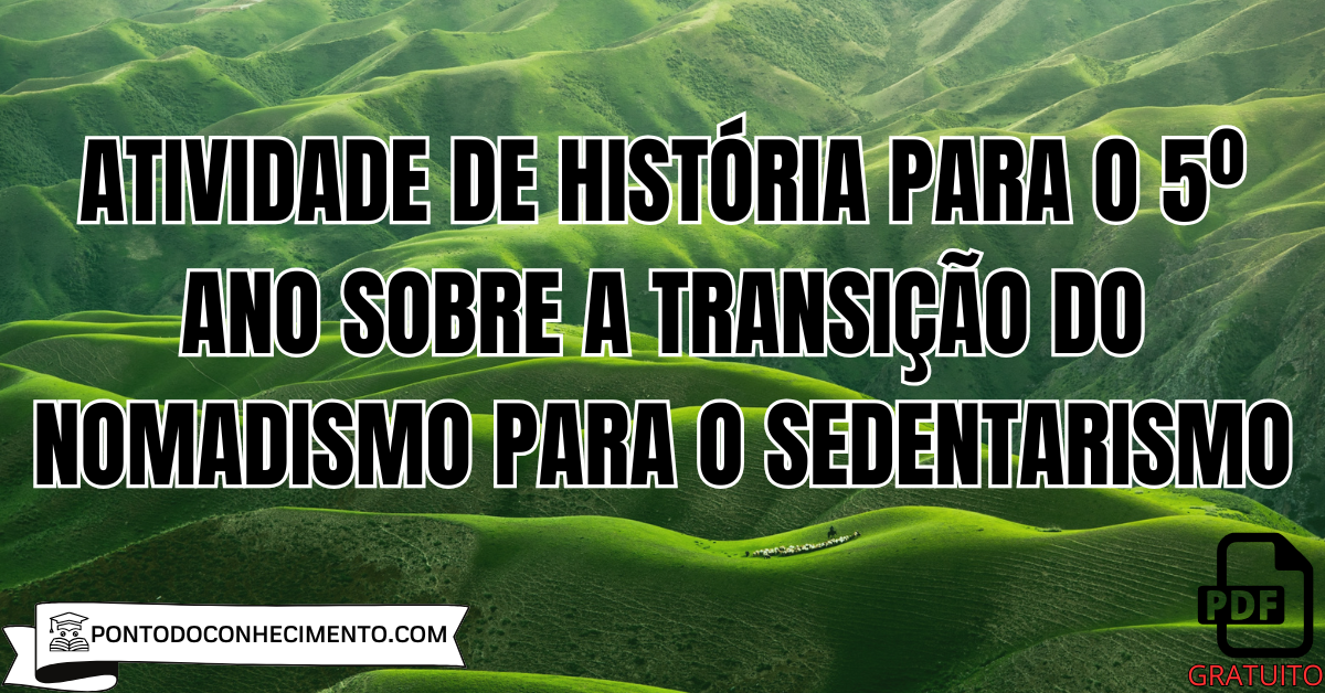 Atividade de História para o 5º Ano sobre a Transição do Nomadismo para o Sedentarismo