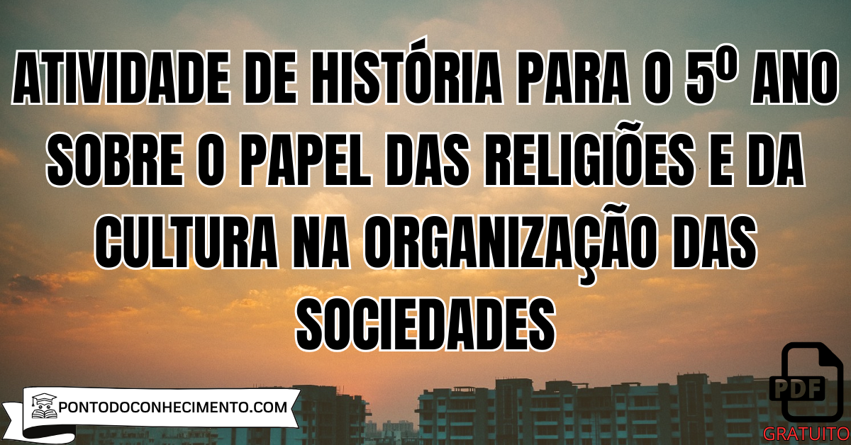 Atividade de História para o 5º Ano sobre o Papel das Religiões e da Cultura na Organização das Sociedades