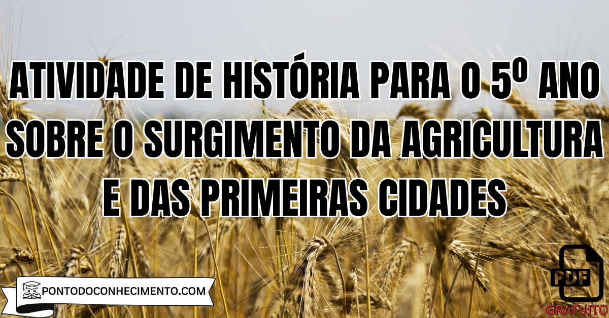 Atividade de História para o 5º Ano sobre o Surgimento da Agricultura e das Primeiras Cidades