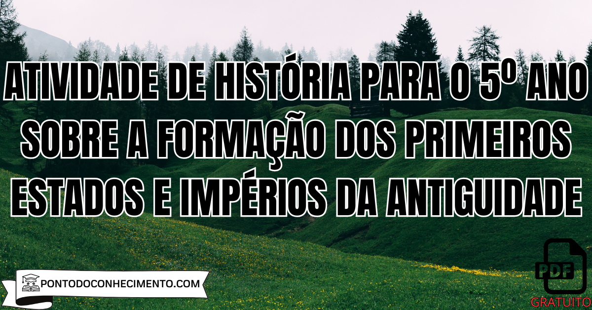 Atividade de História para o quinto ano sobre a Formação dos Primeiros Estados e Impérios da Antiguidade