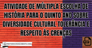 Leia mais sobre o artigo Atividade de múltipla escolha de História para o quinto ano sobre diversidade cultural tolerância e respeito às crenças