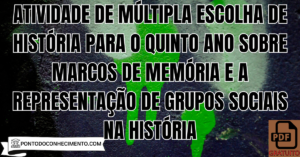 Leia mais sobre o artigo Atividade de múltipla escolha de História para o quinto ano sobre marcos de memória e a representação de grupos sociais na história