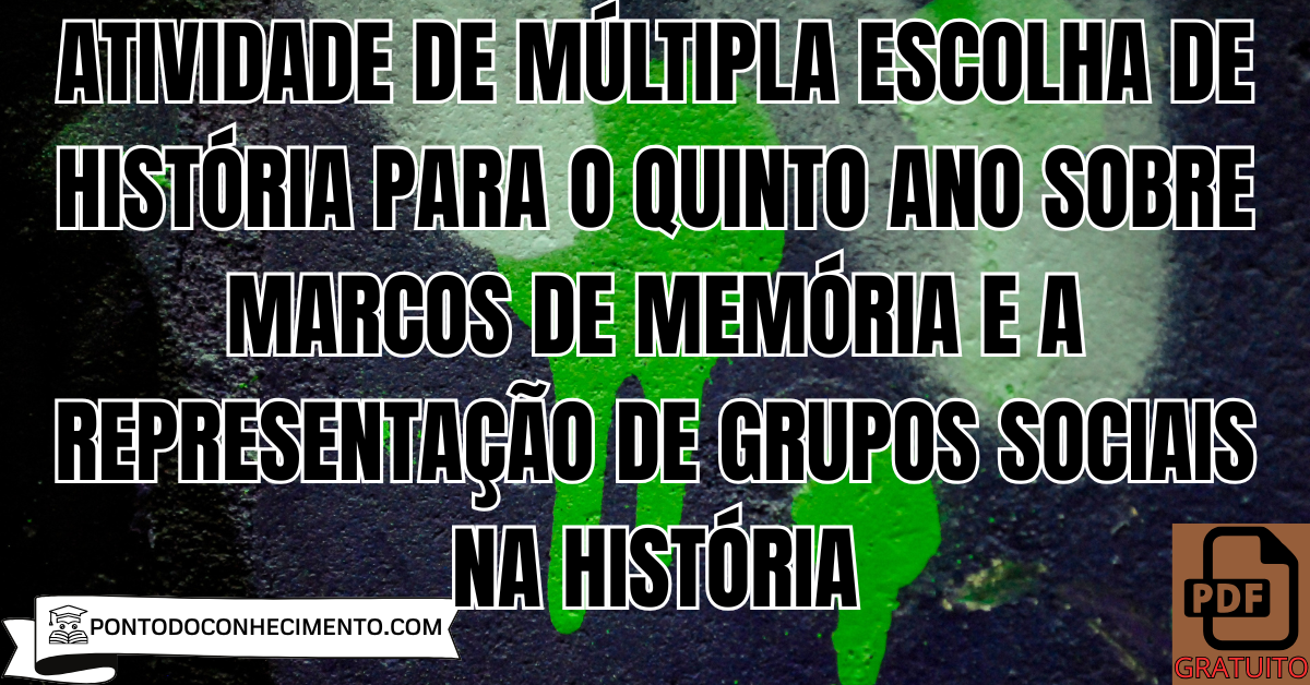 Atividade de múltipla escolha de História para o quinto ano sobre marcos de memória e a representação de grupos sociais na história