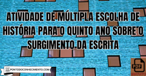 Leia mais sobre o artigo Atividade de múltipla escolha de História para o quinto ano sobre o surgimento da escrita