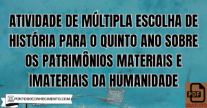 Leia mais sobre o artigo Atividade de múltipla escolha de História para o quinto ano sobre os patrimônios materiais e imateriais da humanidade