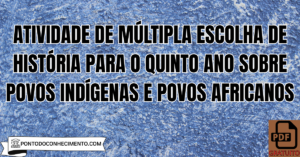 Leia mais sobre o artigo Atividade de múltipla escolha de História para o quinto ano sobre povos indígenas e povos africanos