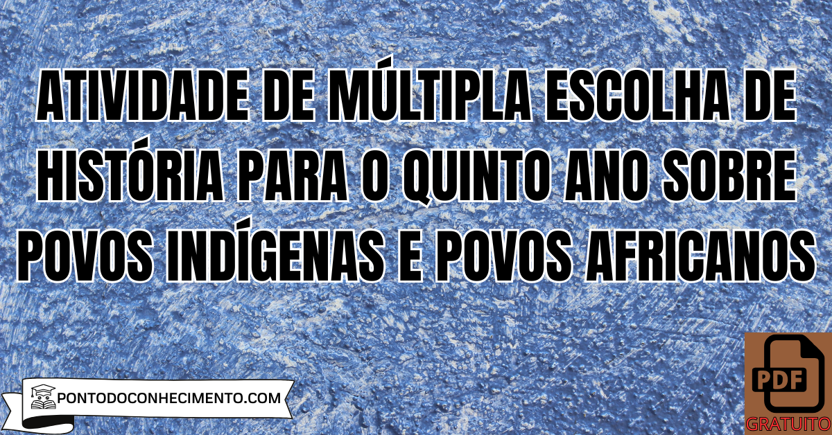 Atividade de múltipla escolha de História para o quinto ano sobre povos indígenas e povos africanos