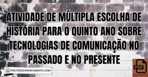 Leia mais sobre o artigo Atividade de múltipla escolha de História para o quinto ano sobre tecnologias de comunicação no passado e no presente