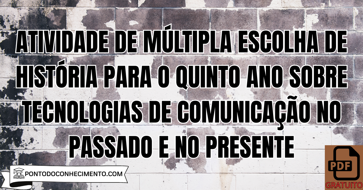 Atividade de múltipla escolha de História para o quinto ano sobre tecnologias de comunicação no passado e no presente