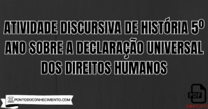 Leia mais sobre o artigo Atividade discursiva de História 5º Ano sobre a Declaração Universal dos Direitos Humanos