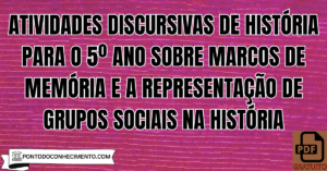 Leia mais sobre o artigo Atividades discursivas de História para o 5º ano sobre marcos de memória e a representação de grupos sociais na história