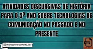Leia mais sobre o artigo Atividades discursivas de História para o 5º ano sobre tecnologias de comunicação no passado e no presente
