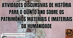 Leia mais sobre o artigo Atividades discursivas de História para o quinto ano sobre os patrimônios materiais e imateriais da humanidade
