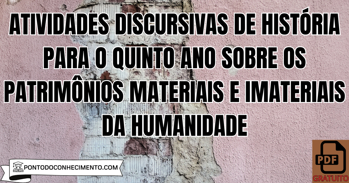 Atividades discursivas de História para o quinto ano sobre os patrimônios materiais e imateriais da humanidade