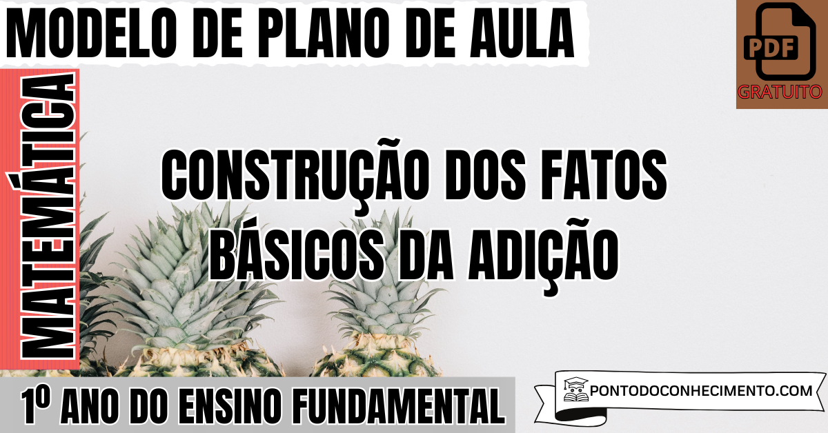 Modelo de Plano de Aula de Matemática para o 1º Ano do Ensino Fundamental sobre Construção dos Fatos Básicos da Adição
