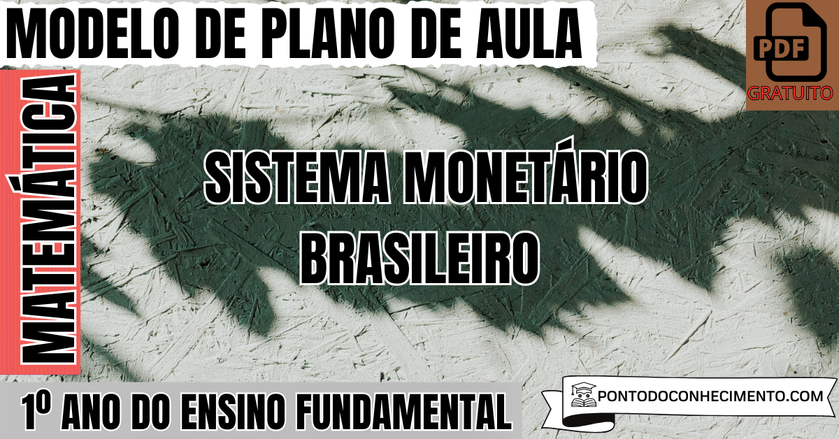 Modelo de Plano de Aula de Matemática para o 1º Ano do Ensino Fundamental sobre Sistema Monetário Brasileiro