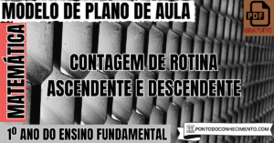 Leia mais sobre o artigo Plano de Aula de Matemática para o 1º Ano do Ensino Fundamental sobre Contagem de Rotina Ascendente e Descendente