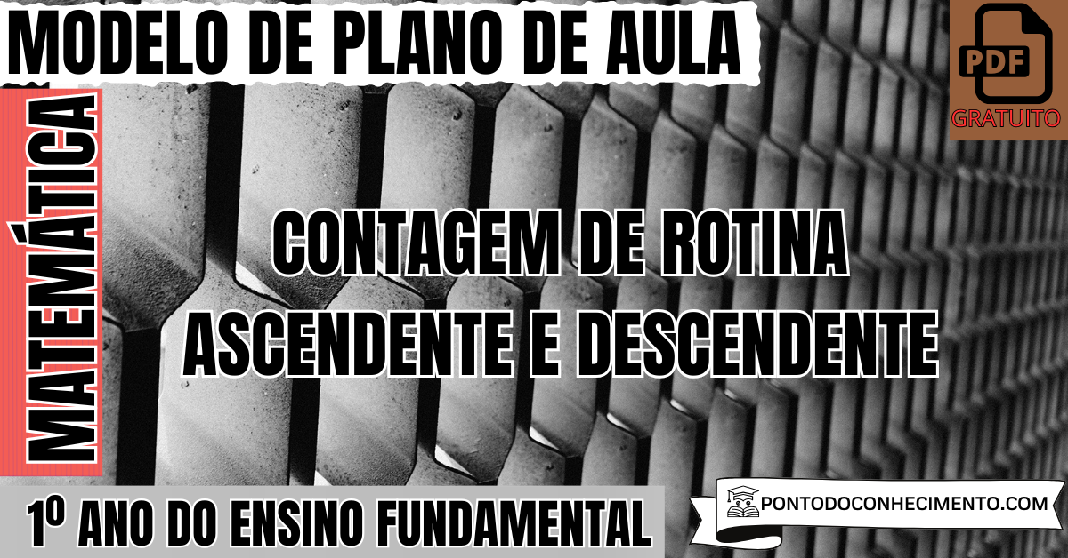 Plano de Aula de Matemática para o 1º Ano do Ensino Fundamental sobre Contagem de Rotina Ascendente e Descendente