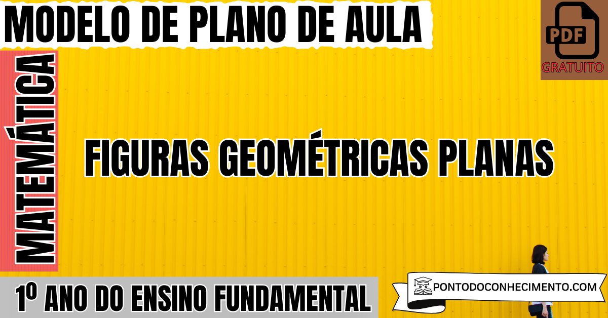Plano de Aula de Matemática para o 1º Ano do Ensino Fundamental sobre Figuras Geométricas Planas