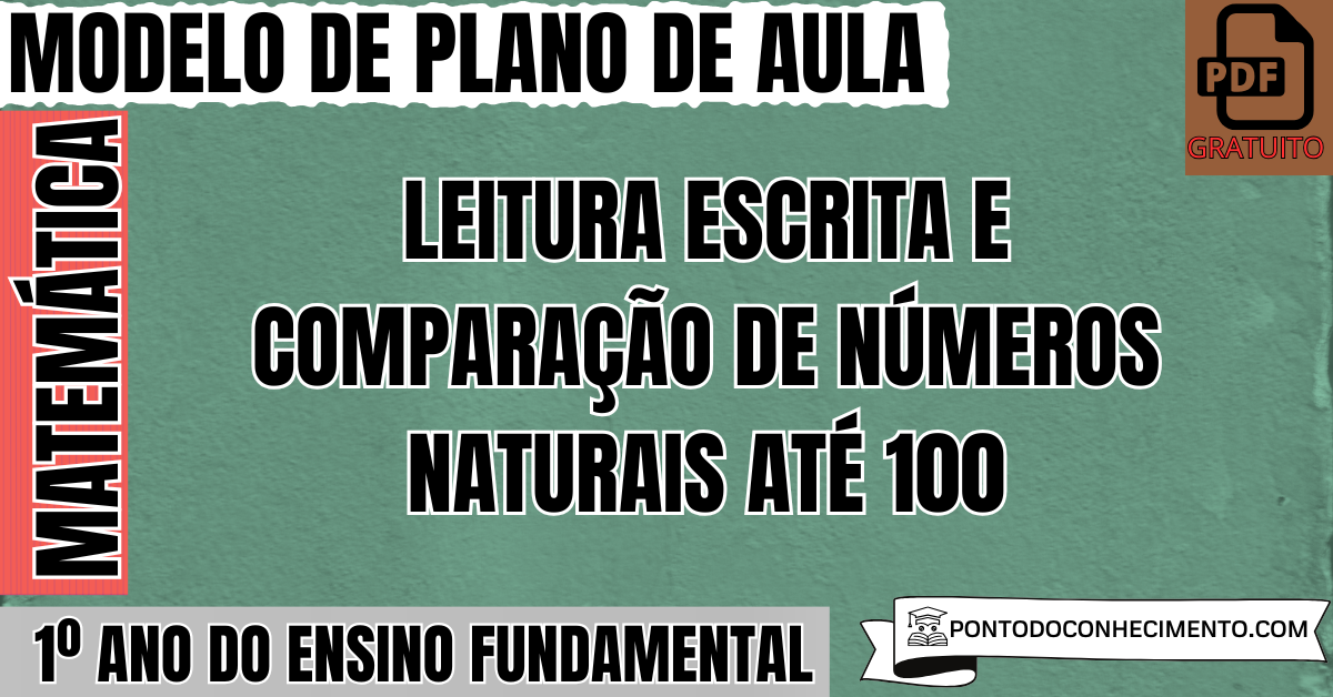 Plano de Aula de Matemática para o 1º Ano do Ensino Fundamental sobre Leitura Escrita e Comparação de Números Naturais até 100