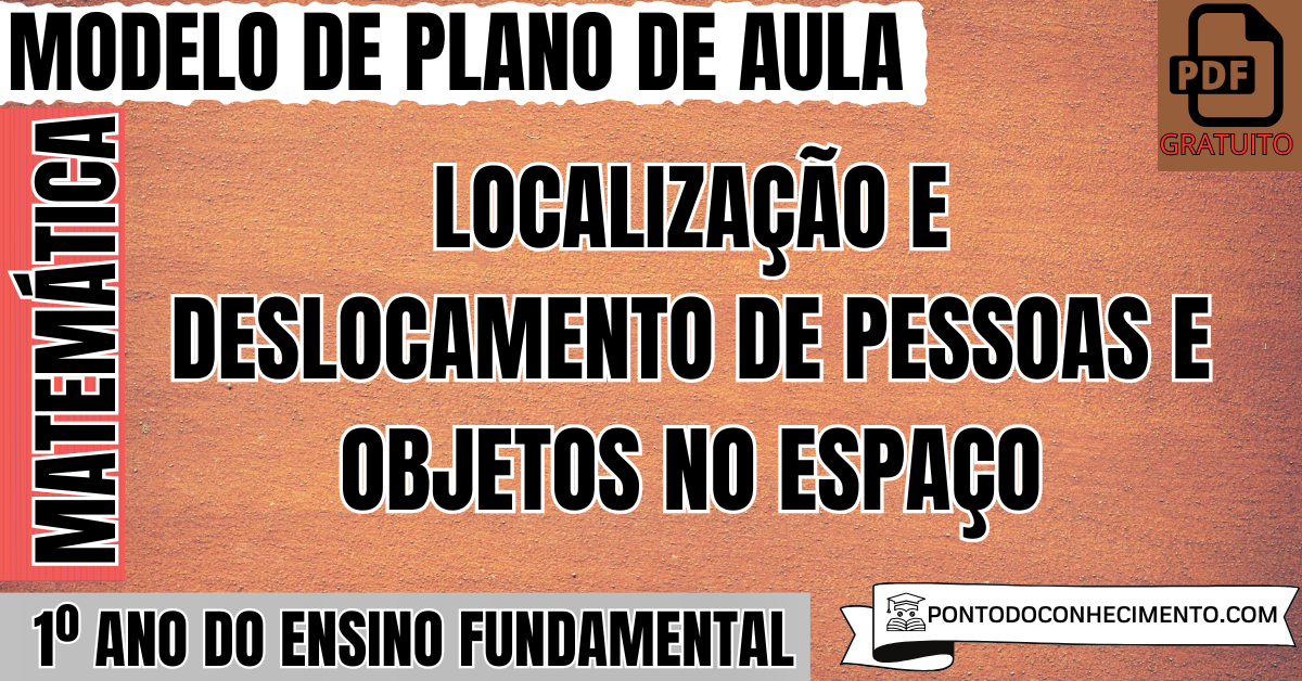 Plano de Aula de Matemática para o 1º Ano do Ensino Fundamental sobre Localização e Deslocamento de Pessoas e Objetos no Espaço