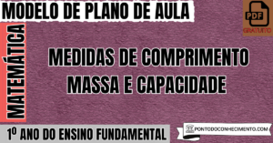 Leia mais sobre o artigo Plano de Aula de Matemática para o 1º Ano do Ensino Fundamental sobre Medidas de Comprimento Massa e Capacidade