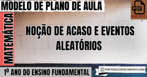 Leia mais sobre o artigo Plano de Aula de Matemática para o 1º Ano do Ensino Fundamental sobre Noção de Acaso e Eventos Aleatórios