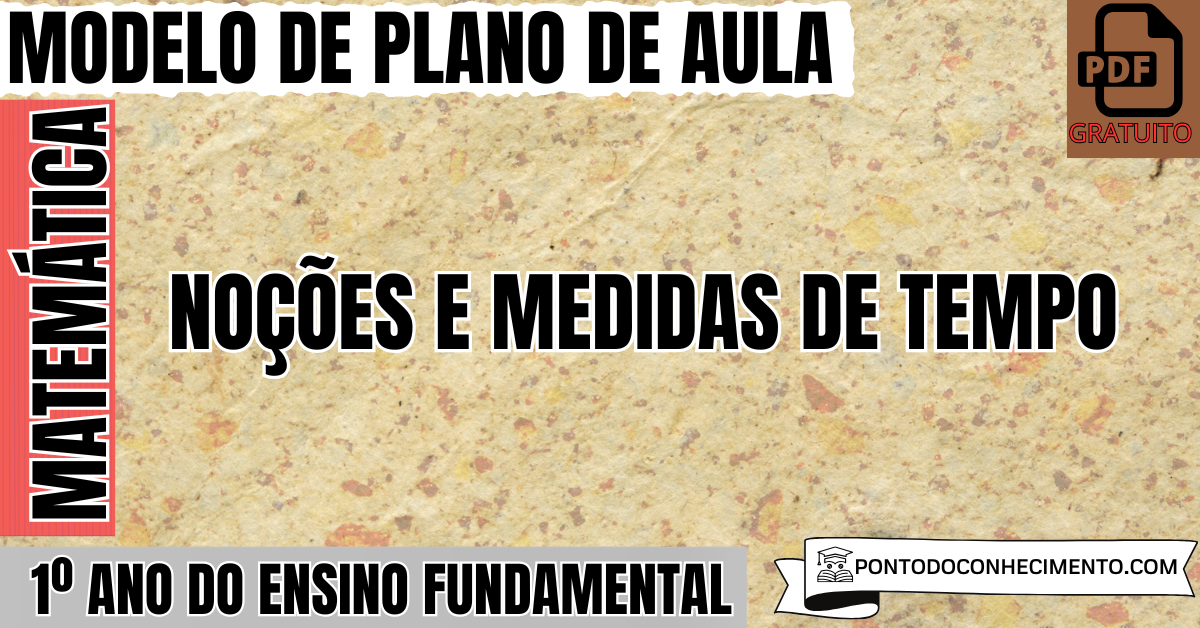 Plano de Aula de Matemática para o 1º Ano do Ensino Fundamental sobre Noções e Medidas de Tempo