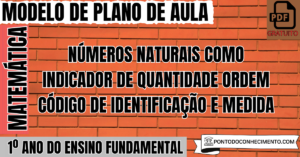 Leia mais sobre o artigo Plano de Aula de Matemática para o 1º Ano do Ensino Fundamental sobre Números Naturais como Indicador de Quantidade Ordem Código de Identificação e Medida