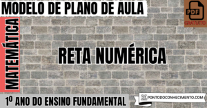 Leia mais sobre o artigo Plano de Aula de Matemática para o 1º Ano do Ensino Fundamental sobre Reta Numérica