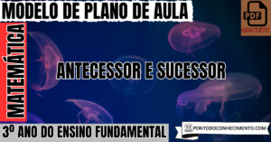 Leia mais sobre o artigo Modelo de plano de aula de Matemática para o 3º ano do Ensino Fundamental sobre Antecessor e sucessor