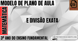 Leia mais sobre o artigo Modelo de plano de aula de Matemática para o 3º ano do Ensino Fundamental sobre divisão exata