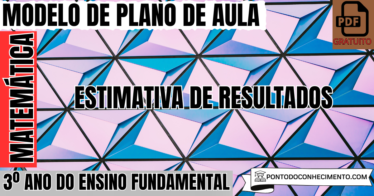 Modelo de plano de aula de Matemática para o 3º ano do Ensino Fundamental sobre estimativa de resultados