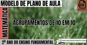 Leia mais sobre o artigo Plano de Aula de Matemática para o 2º Ano sobre Agrupamentos de 10 em 10