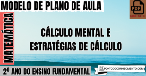 Leia mais sobre o artigo Plano de Aula de Matemática para o 2º Ano sobre Cálculo Mental e Estratégias de Cálculo