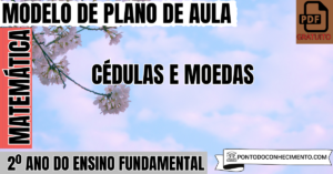 Leia mais sobre o artigo Plano de Aula de Matemática para o 2º Ano sobre Cédulas e Moedas