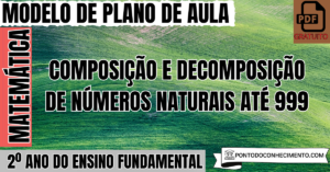 Leia mais sobre o artigo Plano de Aula de Matemática para o 2º Ano sobre Composição e Decomposição de Números Naturais até 999
