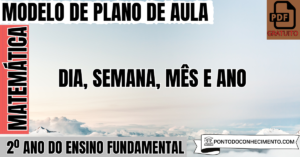 Leia mais sobre o artigo Plano de Aula de Matemática para o 2º Ano sobre Dia Semana Mês e Ano